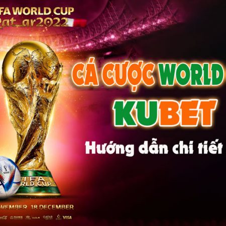 Xem Kèo Nhà Cái World Cup Kênh Cá Cược Kubet